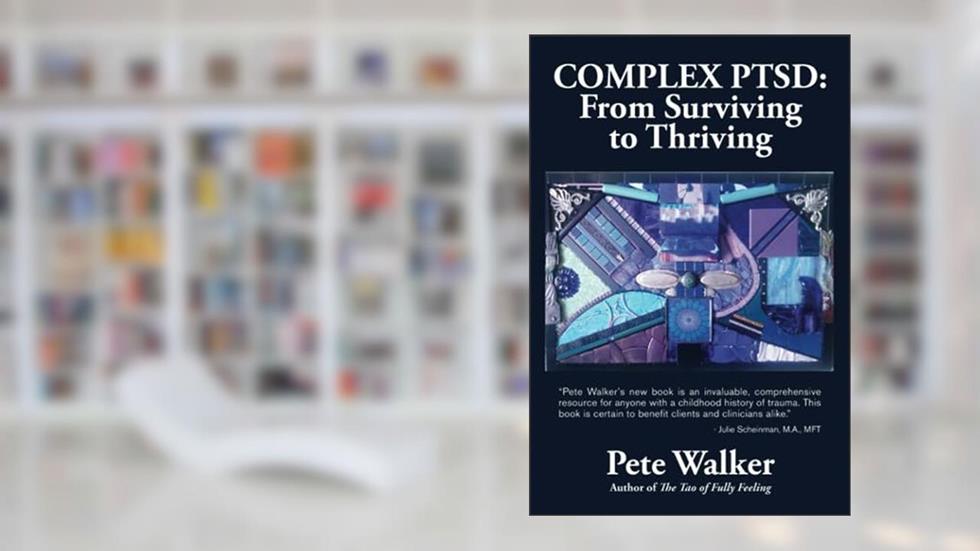 Complex PTSD: From Surviving to Thriving: A Guide and Map for Recovering from Childhood Trauma, written by Pete Walker