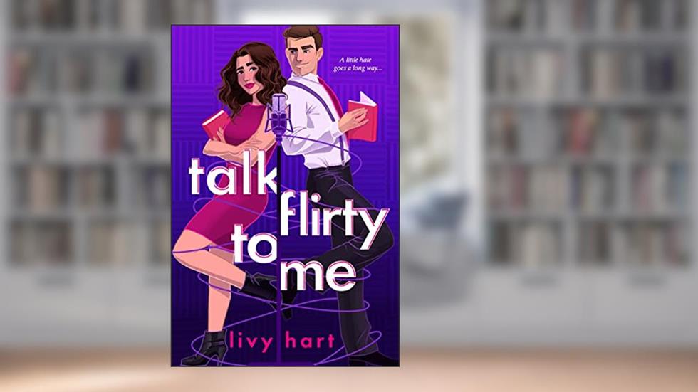 Talk Flirty to Me, written by Livy Hart