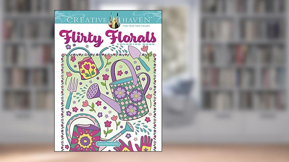Creative Haven Flirty Florals Coloring Book (Adult Coloring Books: Flowers & Plants), written by Jessica Mazurkiewicz