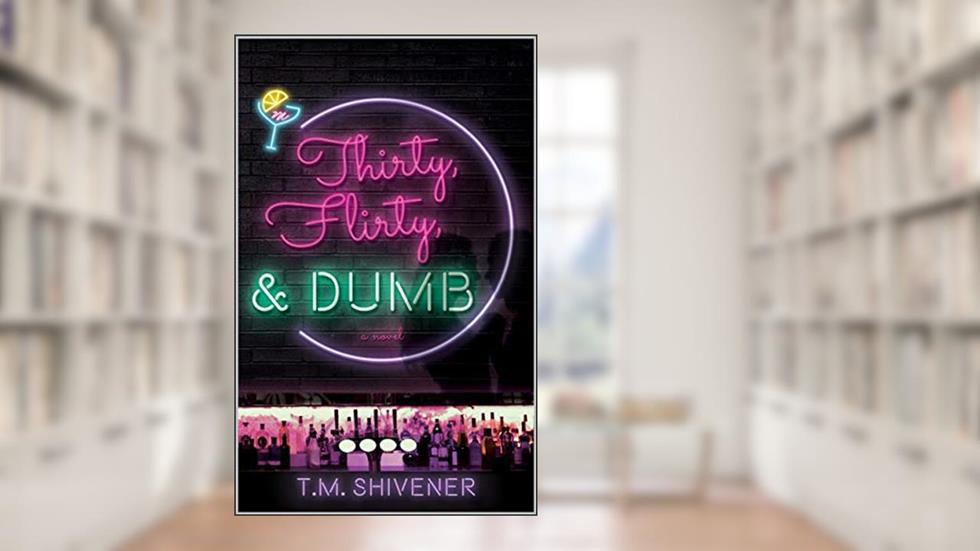 Thirty, Flirty, & Dumb, written by T.M. Shivener