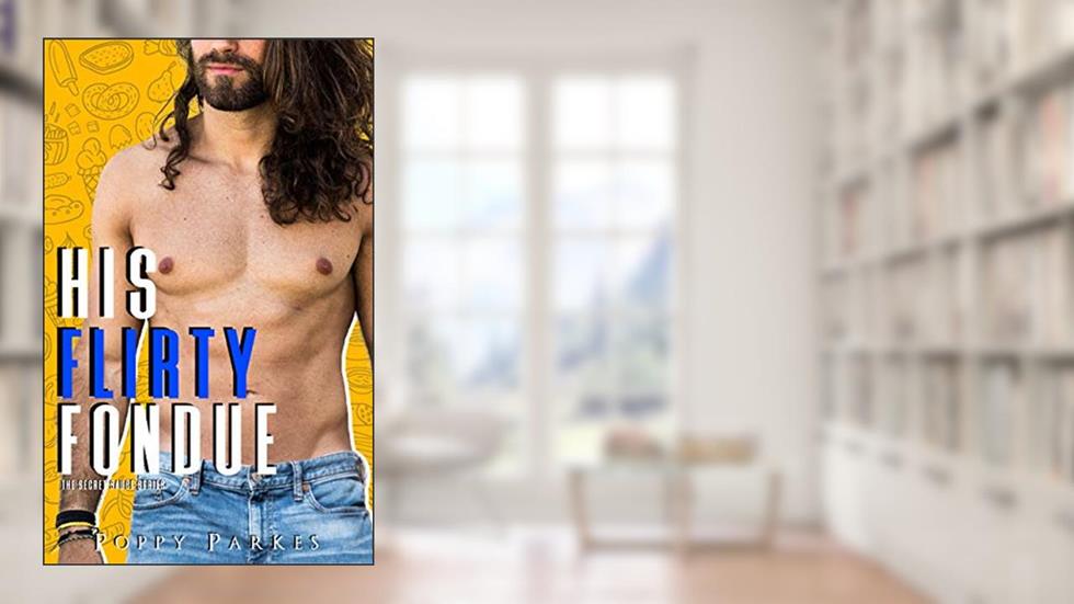 His Flirty Fondue (The Secret Sauce Series), written by Poppy Parkes; Flirt Club