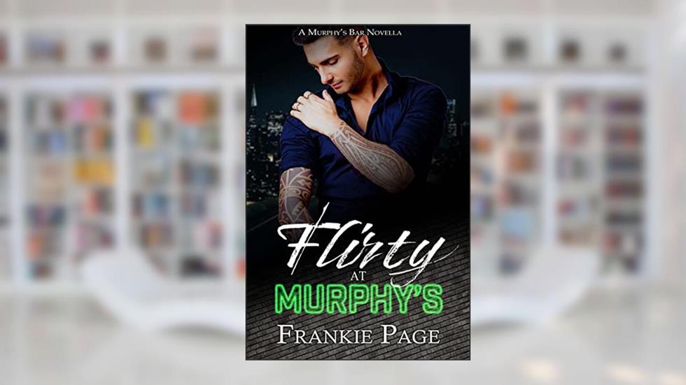 Flirty At Murphy's: A Murphy's Bar Novella (Fighting for Love), written by Frankie Page