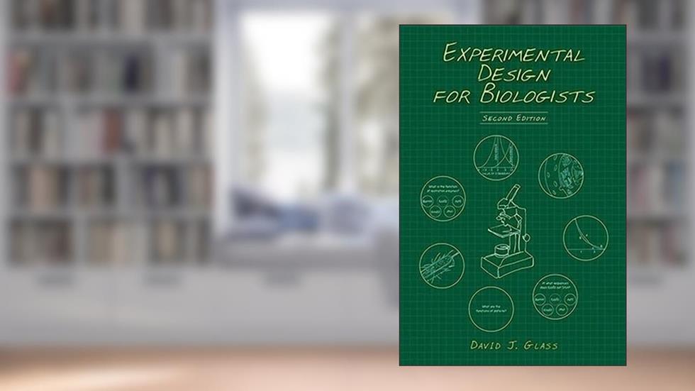 Experimental Design for Biologists, Second Edition, written by David J. Glass