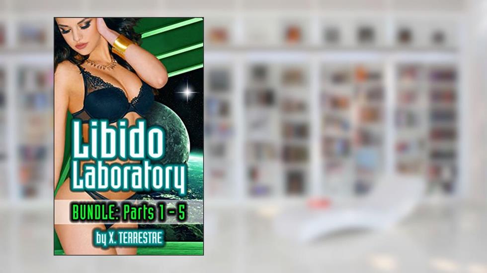 Libido Laboratory Bundle - Parts 1-5: Human-Alien Experimental Medical Sex Research, written by X. Terrestre