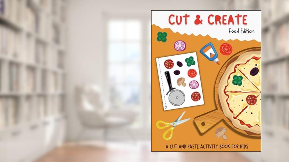 Cut And Create: Food Edition- A Cut And Paste Activity Book For Kids, written by Dreamy Night Press