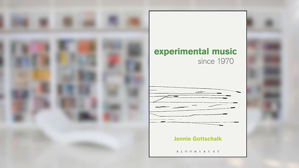 Experimental Music Since 1970, written by Jennie Gottschalk