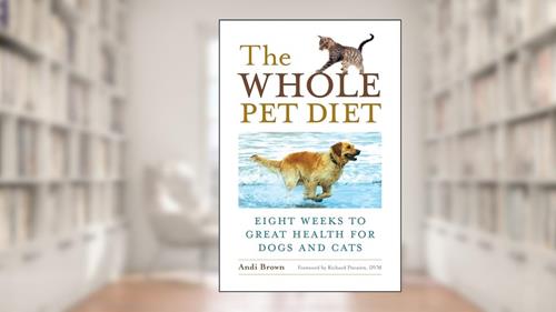 Cover from The Whole Pet Diet: Eight Weeks to Great Health for Dogs and Cats, written by Andi Brown