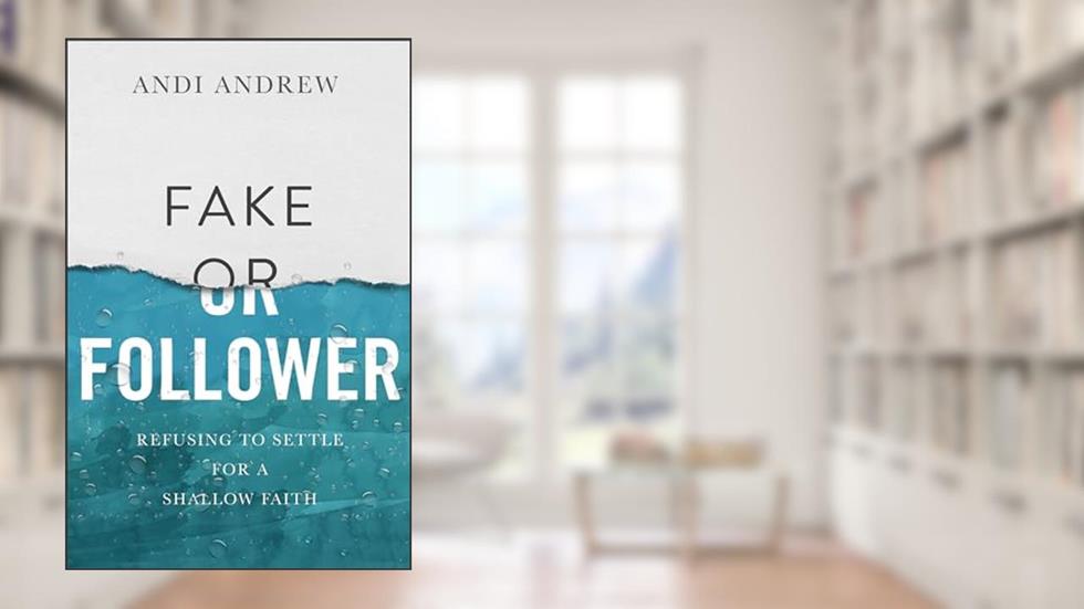 Fake or Follower: Refusing to Settle for a Shallow Faith, written by Andi Andrew