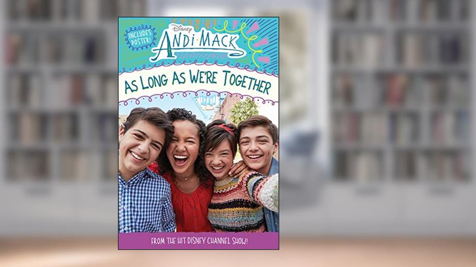Andi Mack As Long As We're Together, written by Disney Books