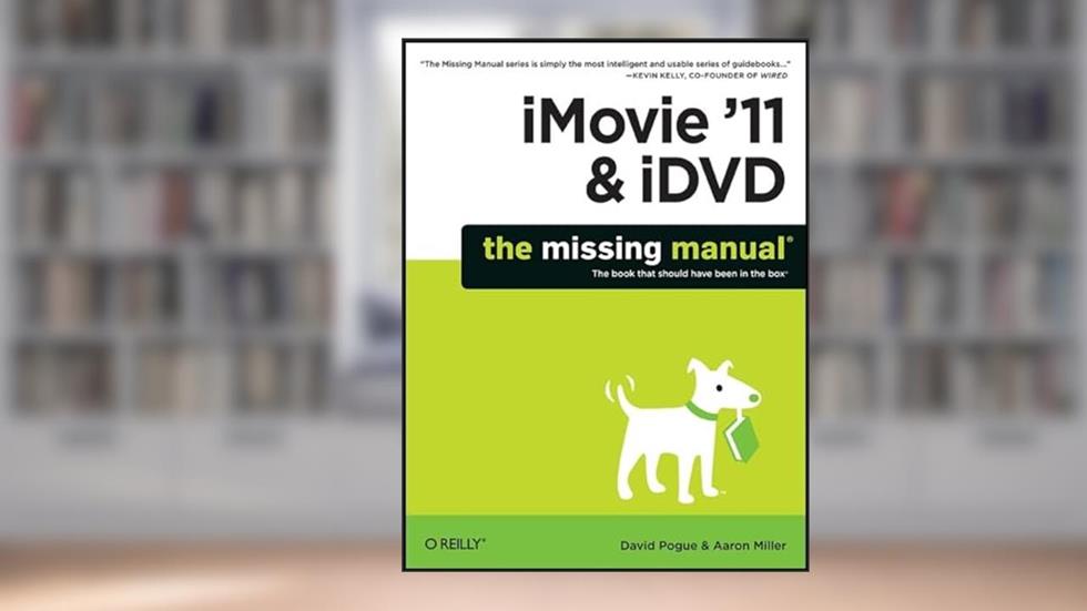 iMovie '11 & iDVD: The Missing Manual, written by David Pogue; Aaron Miller