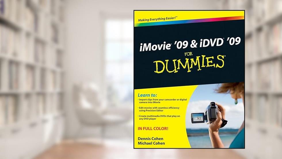 iMovie '09 & iDVD '09 For Dummies, written by Dennis R. Cohen; Michael E. Cohen