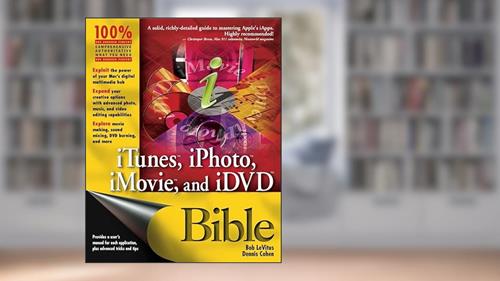 Cover from iTunes, iPhoto, iMovie, and iDVD Bible, written by Bob LeVitus; Dennis R. Cohen