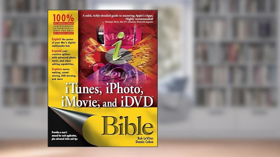 iTunes, iPhoto, iMovie, and iDVD Bible, written by Bob LeVitus; Dennis R. Cohen