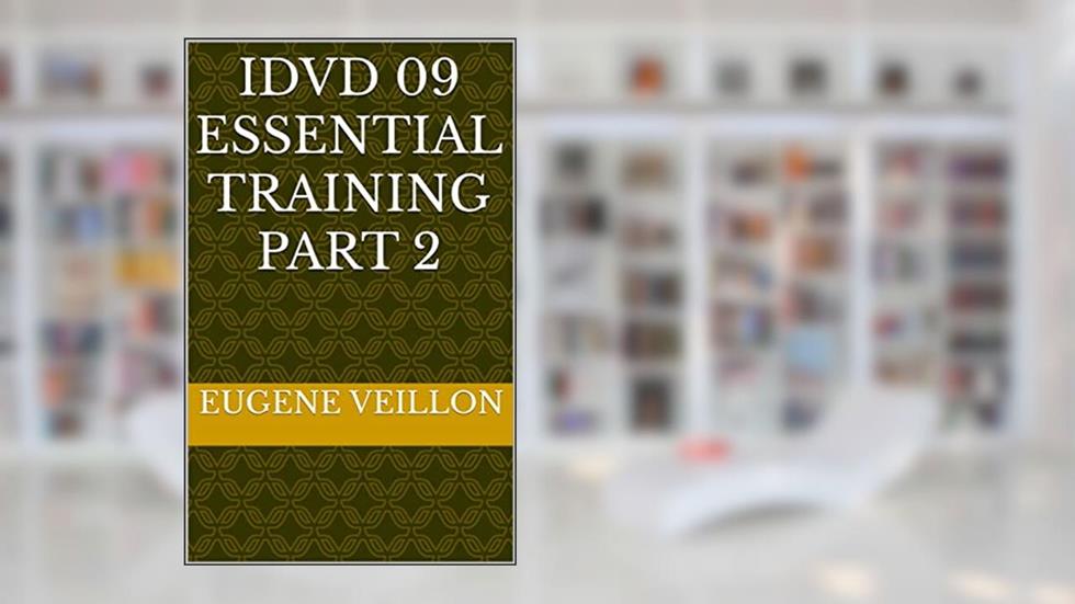 IDVD 09 ESSENTIAL TRAINING PART 2, written by Eugene Veillon