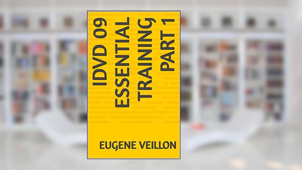 IDVD 09 ESSENTIAL TRAINING PART 1, written by Eugene Veillon