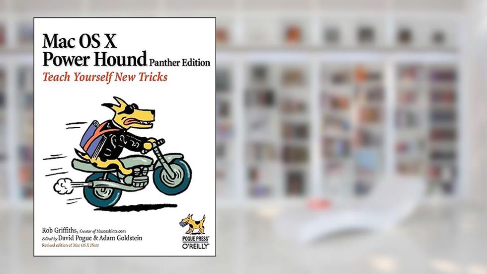 Mac OS X Power Hound: Teach Yourself New Tricks, written by Rob Griffiths
