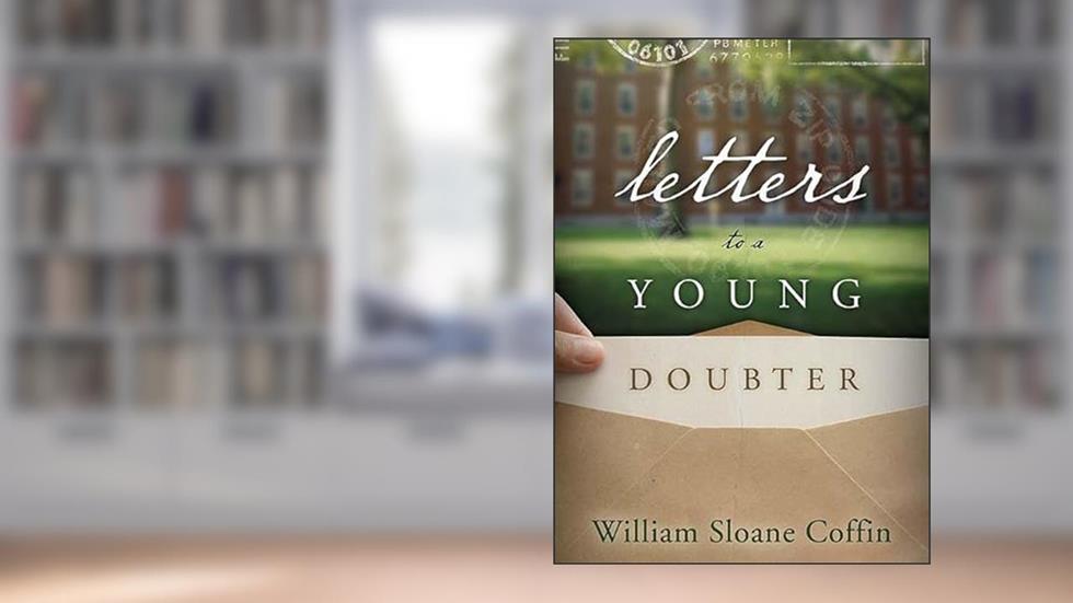 Letters to a Young Doubter, written by William Sloane Coffin