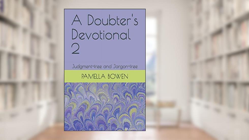 A Doubter's Devotional 2: Judgment-free and Jargon-free, written by Pamella Bowen