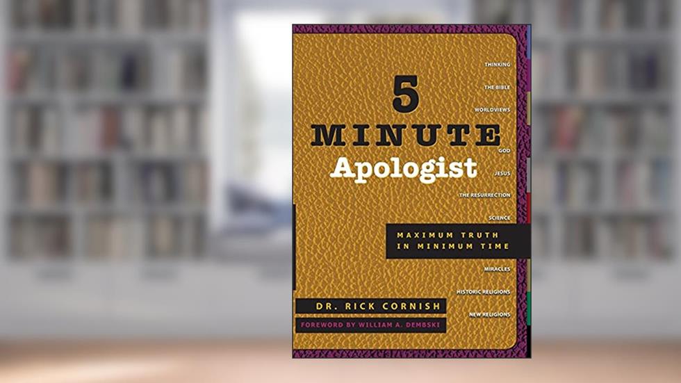 5 Minute Apologist: Maximum Truth in Minimum Time, written by Rick Cornish