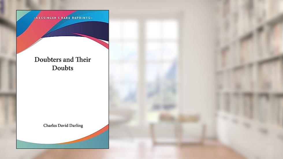 Doubters and Their Doubts, written by Charles David Darling