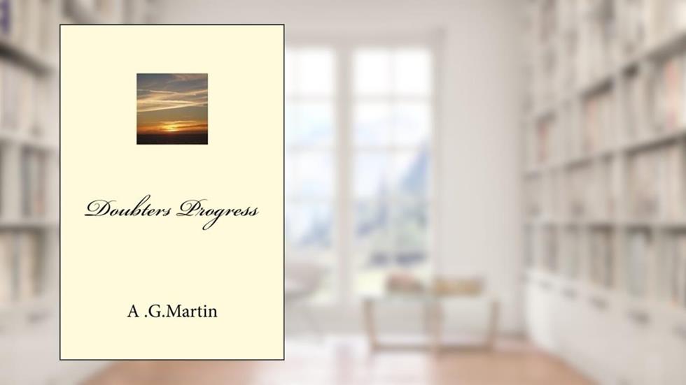 Doubters Progress, written by A G Martin