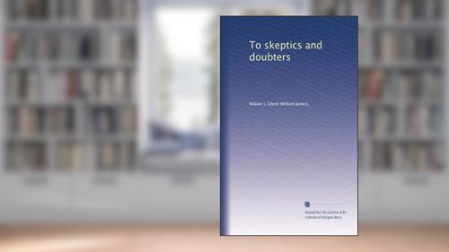 Cover from To skeptics and doubters, written by William J. Ghent
