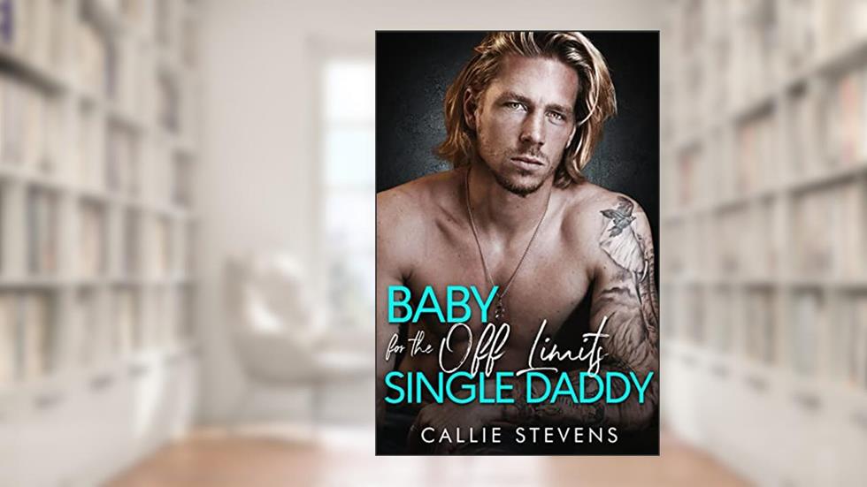 Baby For The Off Limits Single Daddy: A Stuck Together Best Friend's Brother Romance (The Hawthorns), written by Callie Stevens