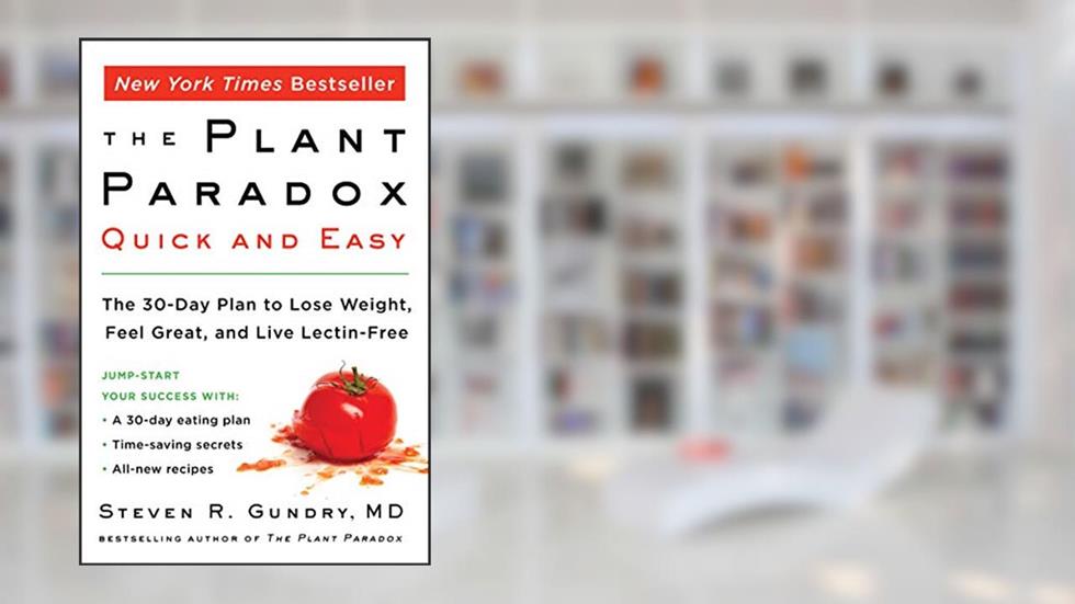 The Plant Paradox Quick and Easy: The 30-Day Plan to Lose Weight, Feel Great, and Live Lectin-Free (The Plant Paradox, 3), written by Dr. Steven R Gundry  MD