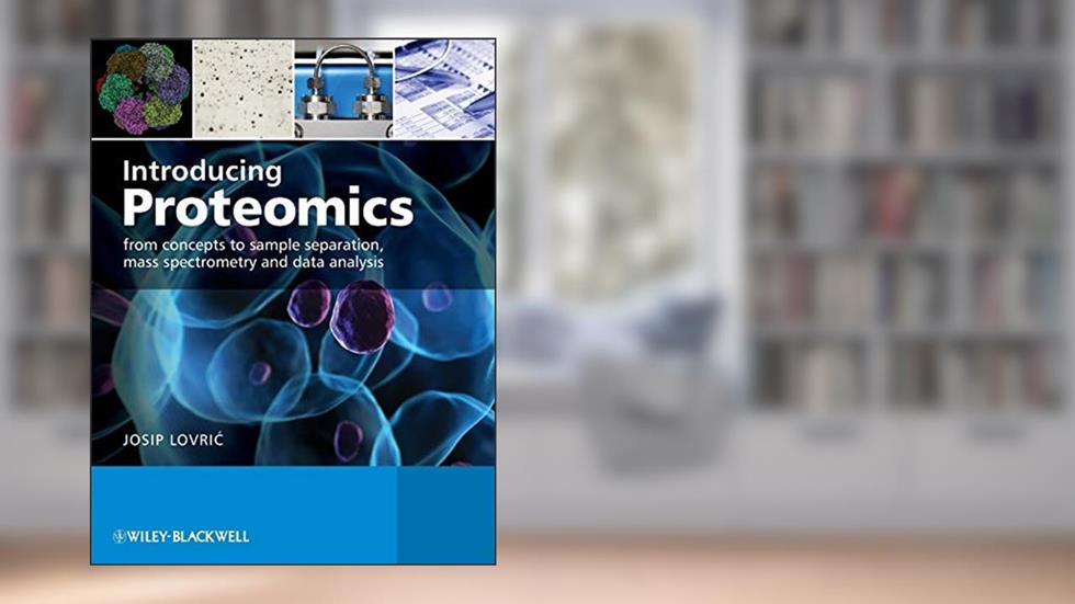 Introducing Proteomics: From Concepts to Sample Separation, Mass Spectrometry and Data Analysis, written by Josip Lovric