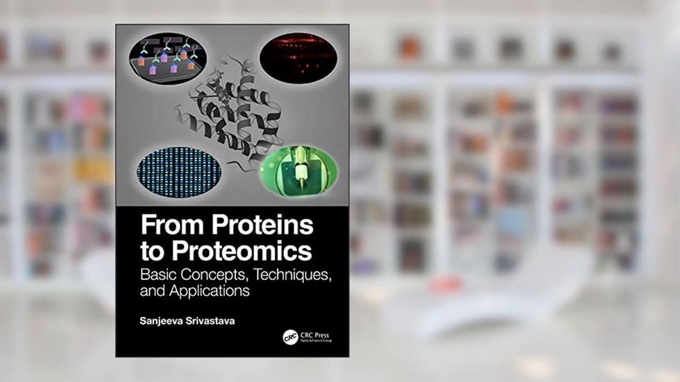 From Proteins to Proteomics, written by Sanjeeva Srivastava