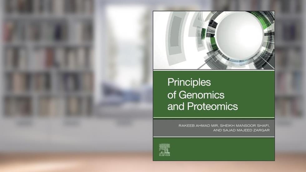 Principles of Genomics and Proteomics: A Technical Guide, written by Rakeeb Ahmad Mir; Sheikh Mansoor PhD; Sajad Majeed Zargar Ph.D.