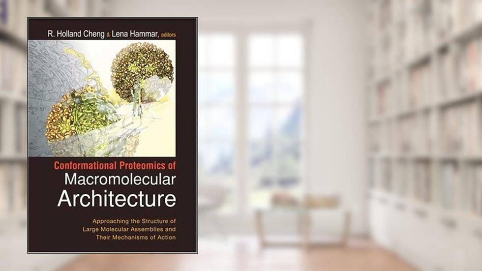 Conformational Proteomics of Macromolecular Architecture: Approaching the Structure of Large Molecular Assemblies and Their Mechanisms of Action(With CD-Rom), written by R. Holland Cheng; Lena Hammar