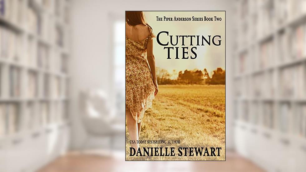 Cutting Ties (Piper Anderson Series Book 2), written by Danielle Stewart