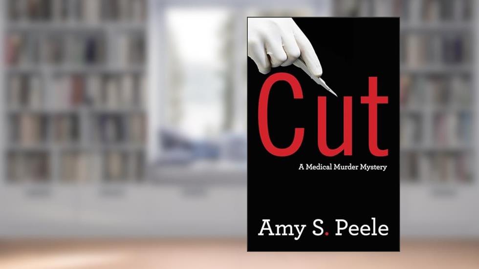 Cut: A Medical Murder Mystery, written by Amy S. Peele