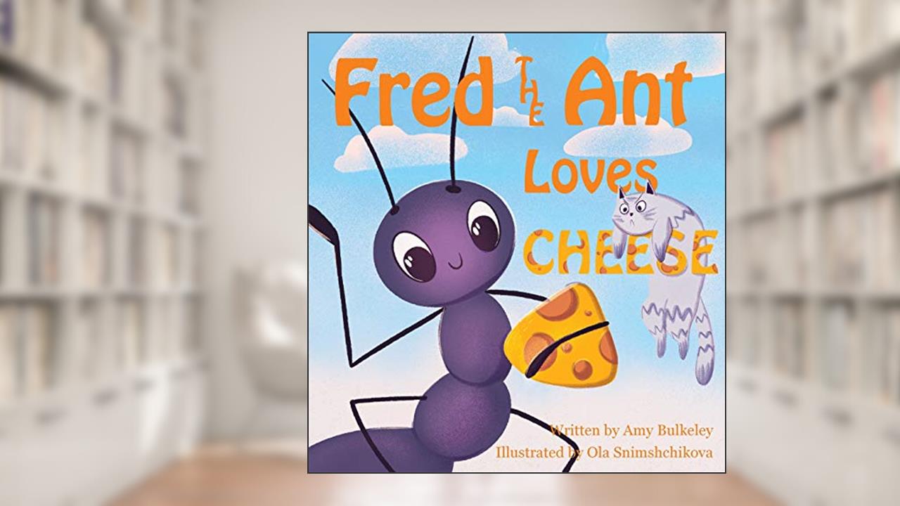 Fred the Ant Loves Cheese, written by Amy Bulkeley