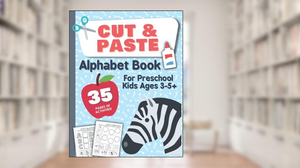 Cut and Paste Alphabet Book for Preschool Kids Ages 3-5: Preschool and Kindergarten Cut and Paste Activity Book for Alphabet Letters, written by Kaydee Press