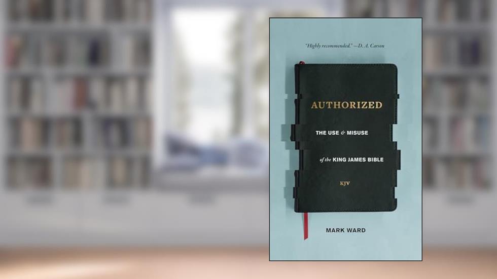 Authorized: The Use and Misuse of the King James Bible, written by Mark Ward