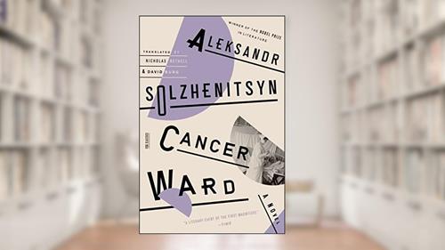 Cover from Cancer Ward: A Novel (FSG Classics), written by Aleksandr Solzhenitsyn