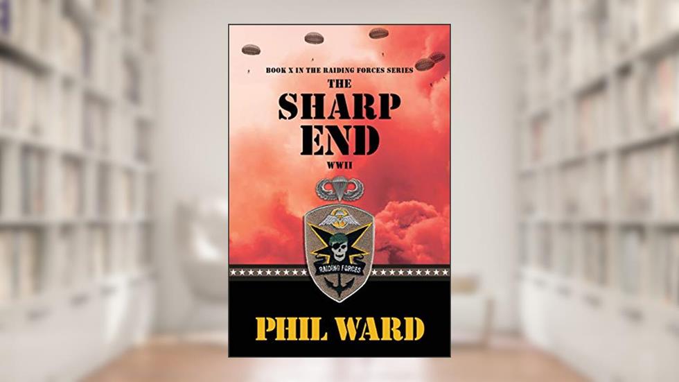 The Sharp End (Raiding Forces Book 10), written by Phil Ward