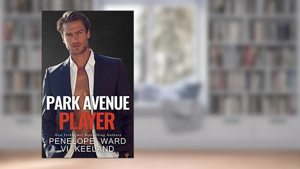 Park Avenue Player (A Series of Standalone Novels Book 1), written by Penelope Ward; Vi Keeland