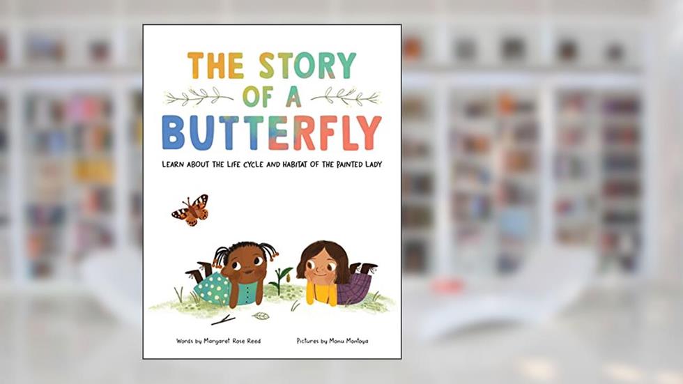 The Story of a Butterfly: Learn about the life cycle and habitat of the Painted Lady, written by Margaret Rose Reed