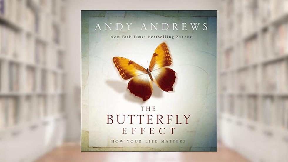The Butterfly Effect: How Your Life Matters, written by Andy Andrews