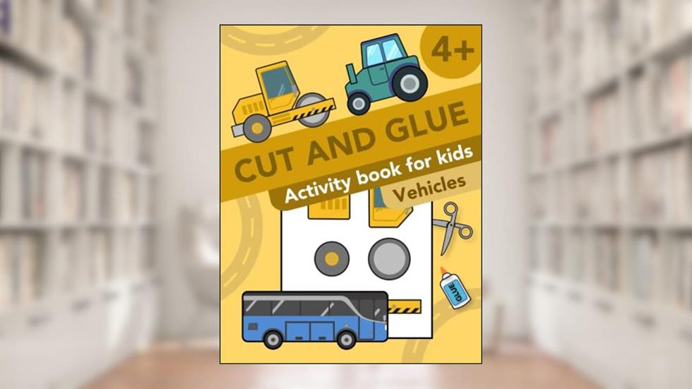 Cut and Glue: Vehicles: Activity Book for Kids 4+: Scissor Skills, Cutting, and Gluing (Cut and Paste Workbooks for kids), written by Elena Krylova