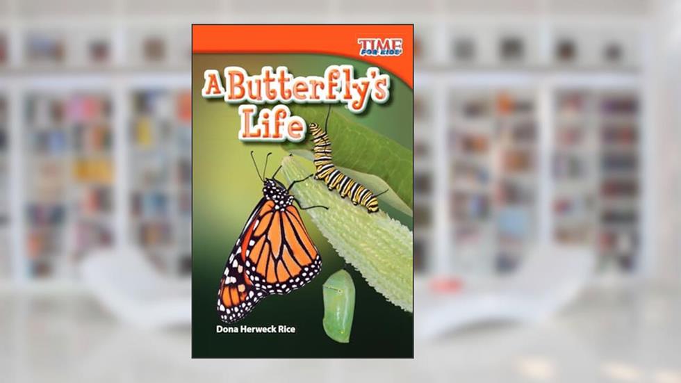 A Butterfly's Life (TIME FOR KIDS® Nonfiction Readers), written by Dona Herweck Rice