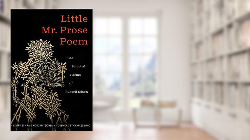 Little Mr. Prose Poem: Selected Poems of Russell Edson (American Poets Continuum Series, 196), written by Rusell Edson