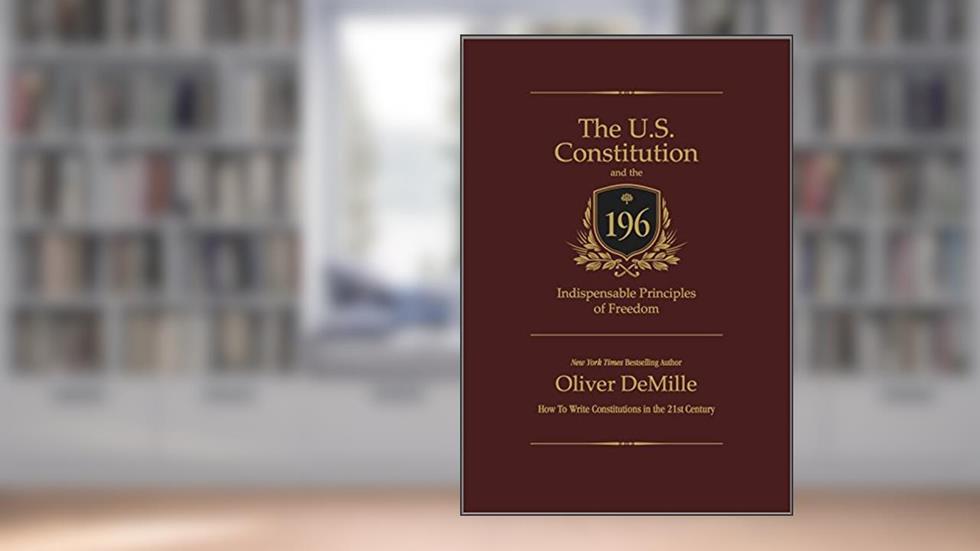 The U.S. Constitution and the 196 Indispensable Principles of Freedom, written by Oliver DeMille