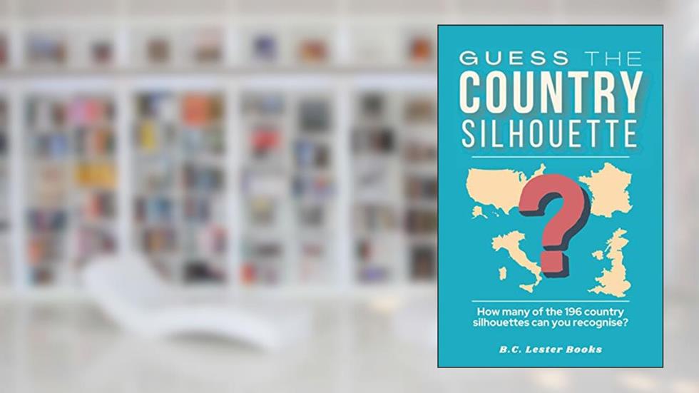 Guess The Country Silhouette: How many of the 196 country silhouettes can you recognise? (Geography Quiz Books), written by B.C. LESTER BOOKS