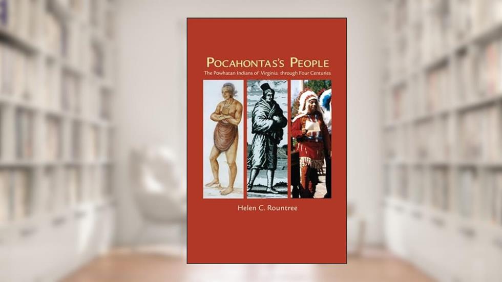 Pocahontas's People: The Powhatan Indians of Virginia Through Four Centuries (Volume 196) (The Civilization of the American Indian Series), written by Helen C. Rountree