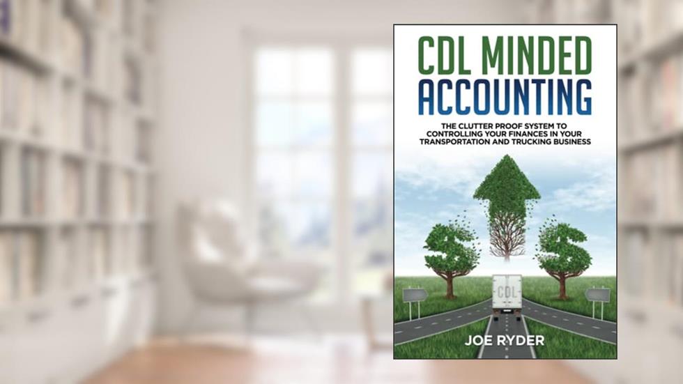 CDL Minded Accounting: The Clutter Proof System to Controlling your Finances in your Transportation and Trucking Business, written by Joe Ryder