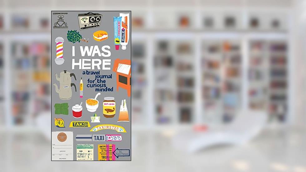 I Was Here: A Travel Journal for the Curious Minded (Travel Journal for Women and Men, Travel Journal for Kids, Travel Journal with Prompts), written by Kate Pocrass